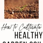 cultivate rich garden soil